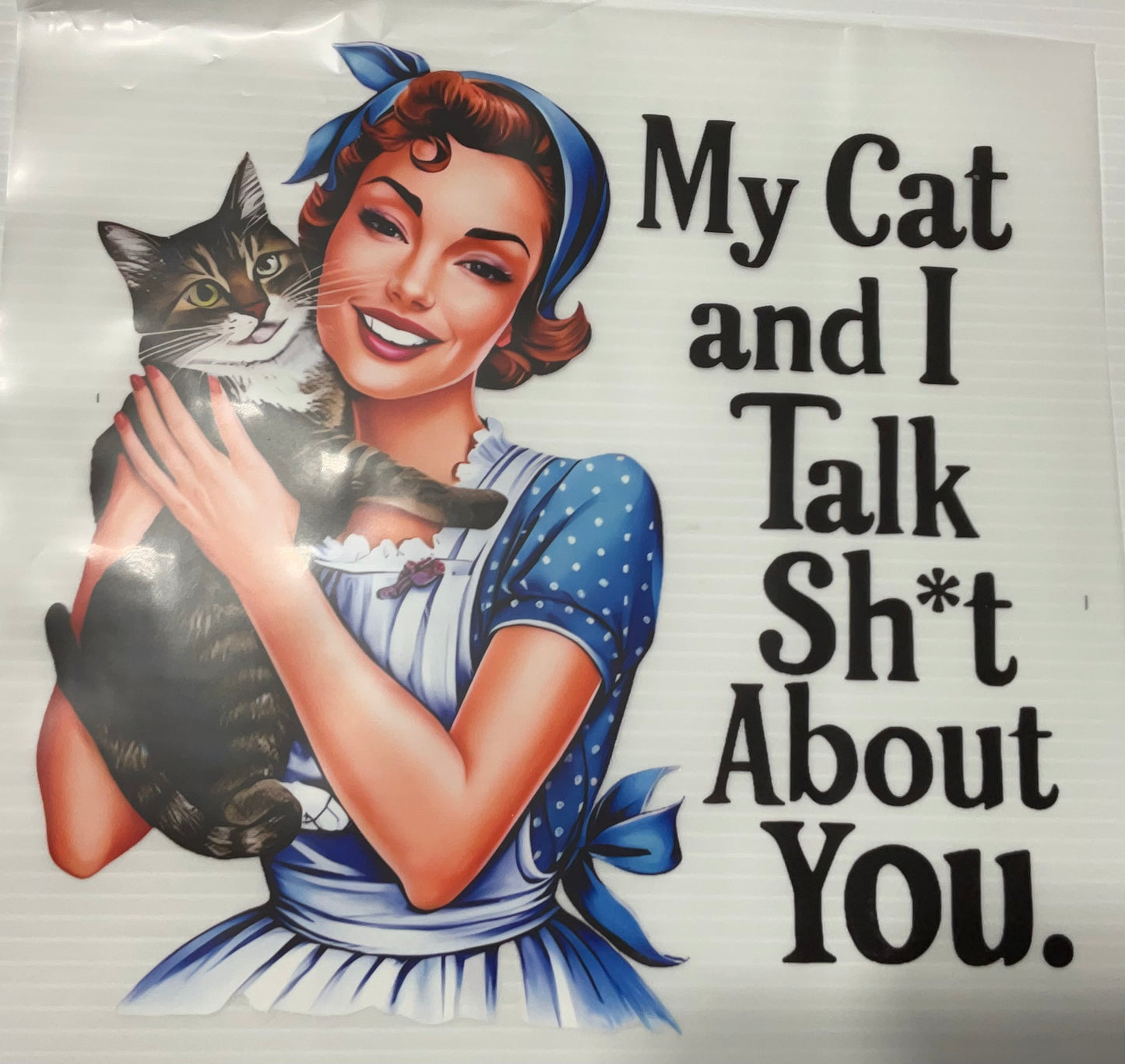 My cat and I talk Sh*t about you