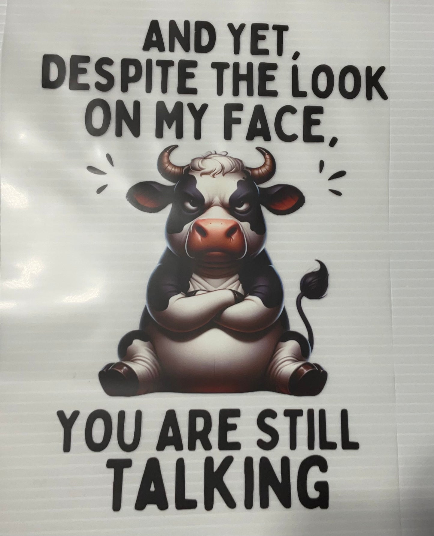 Despite the look on my face cow…