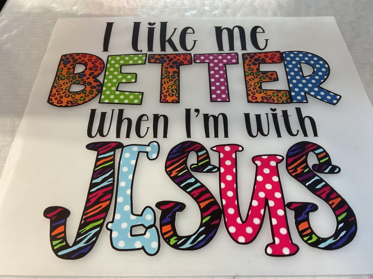 I’M BETTER WITH JESUS - DTF Heat Transfer