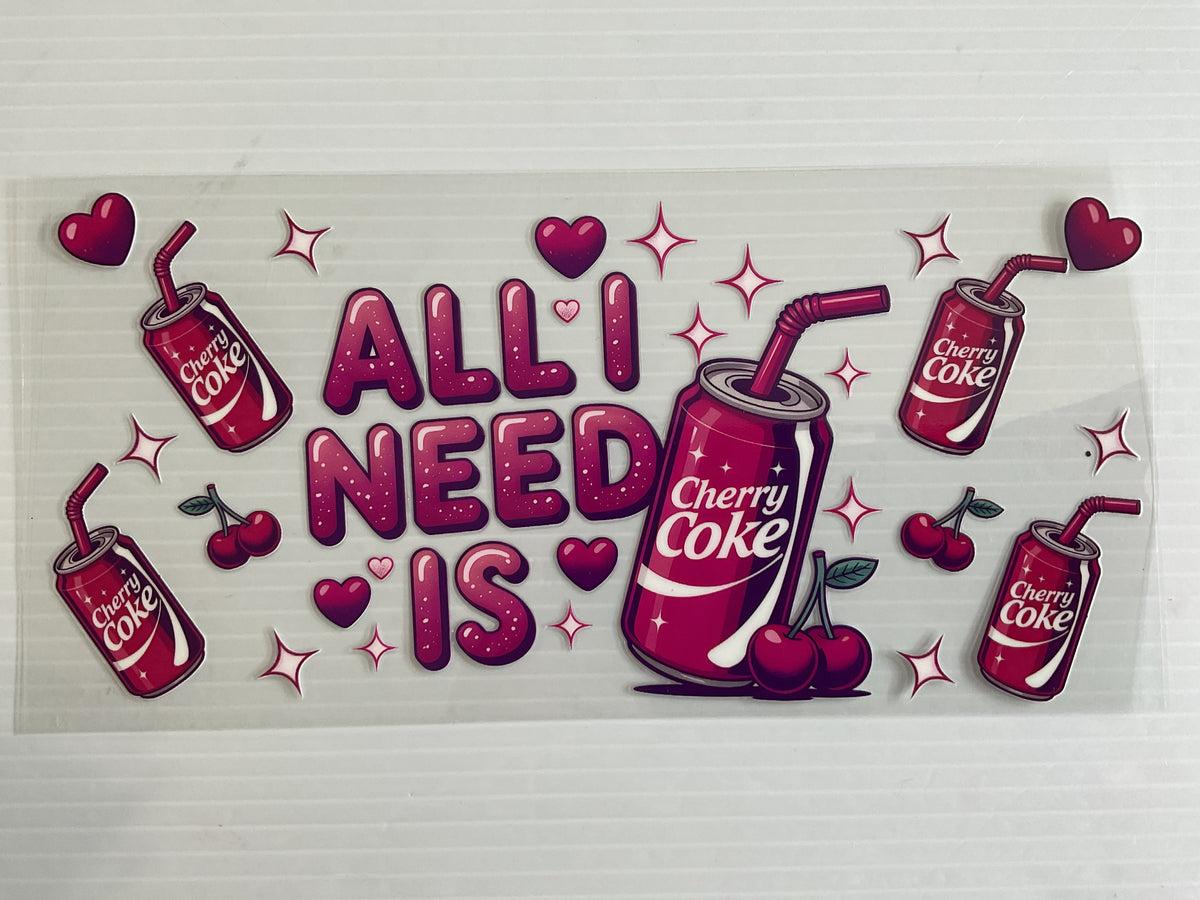 All I Need is Cherry Cola - UV DTF