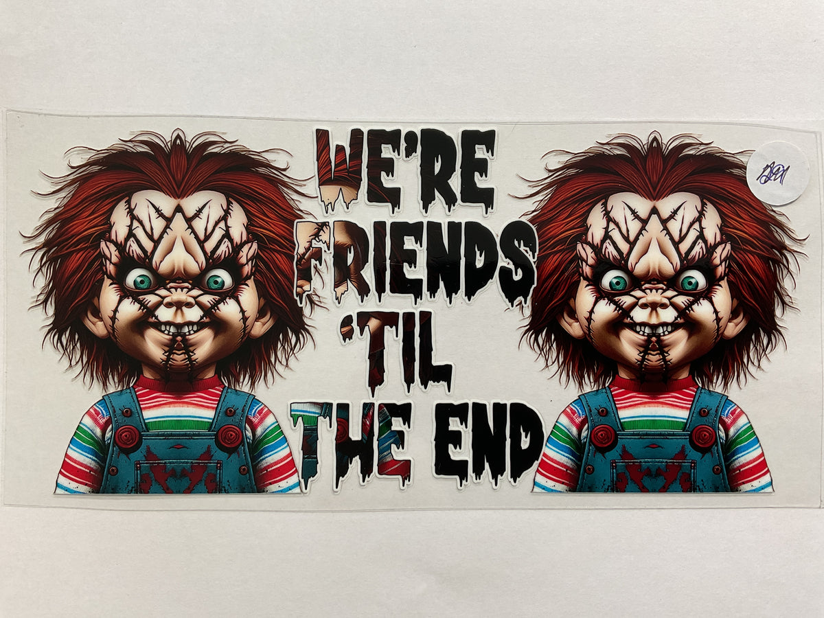 52H - Chuck Friends Til the End - UV DTF