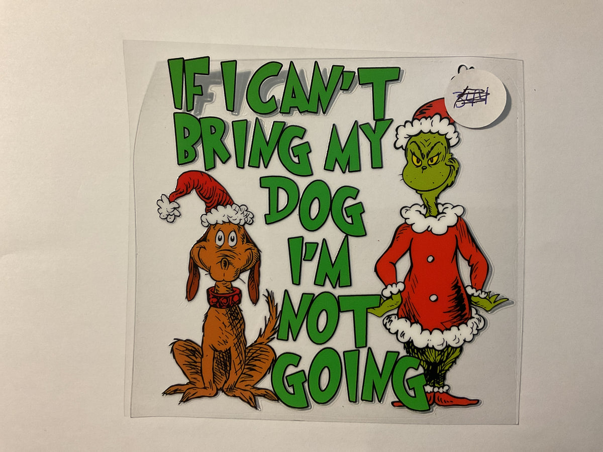 If I Can’t Bring My Dog I’m Not Going - UV DTF