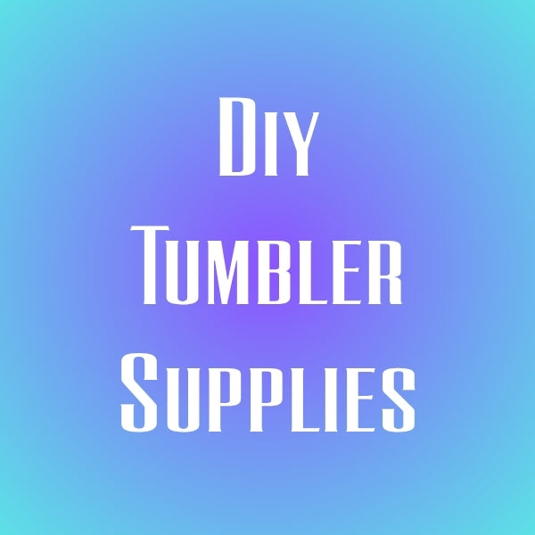 DIY TUMBLER SUPPLIES