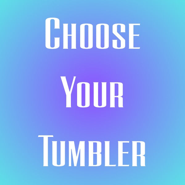CHOOSE YOUR TUMBLER * Customize on TikTok Live