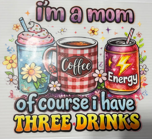I’m a mom of course I have 3 drinks