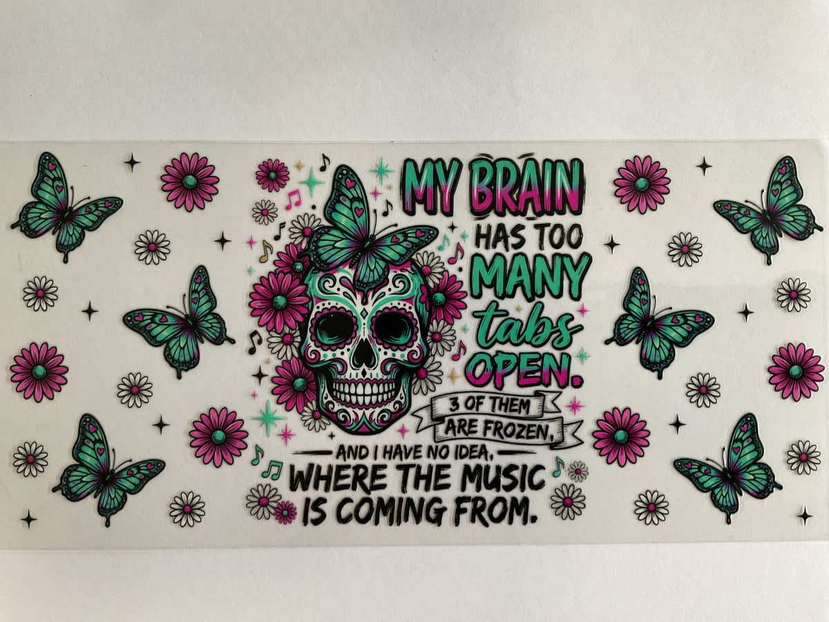 Brain Has Too Many Tabs Open… - UV DTF
