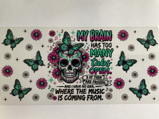 Brain Has Too Many Tabs Open… - UV DTF