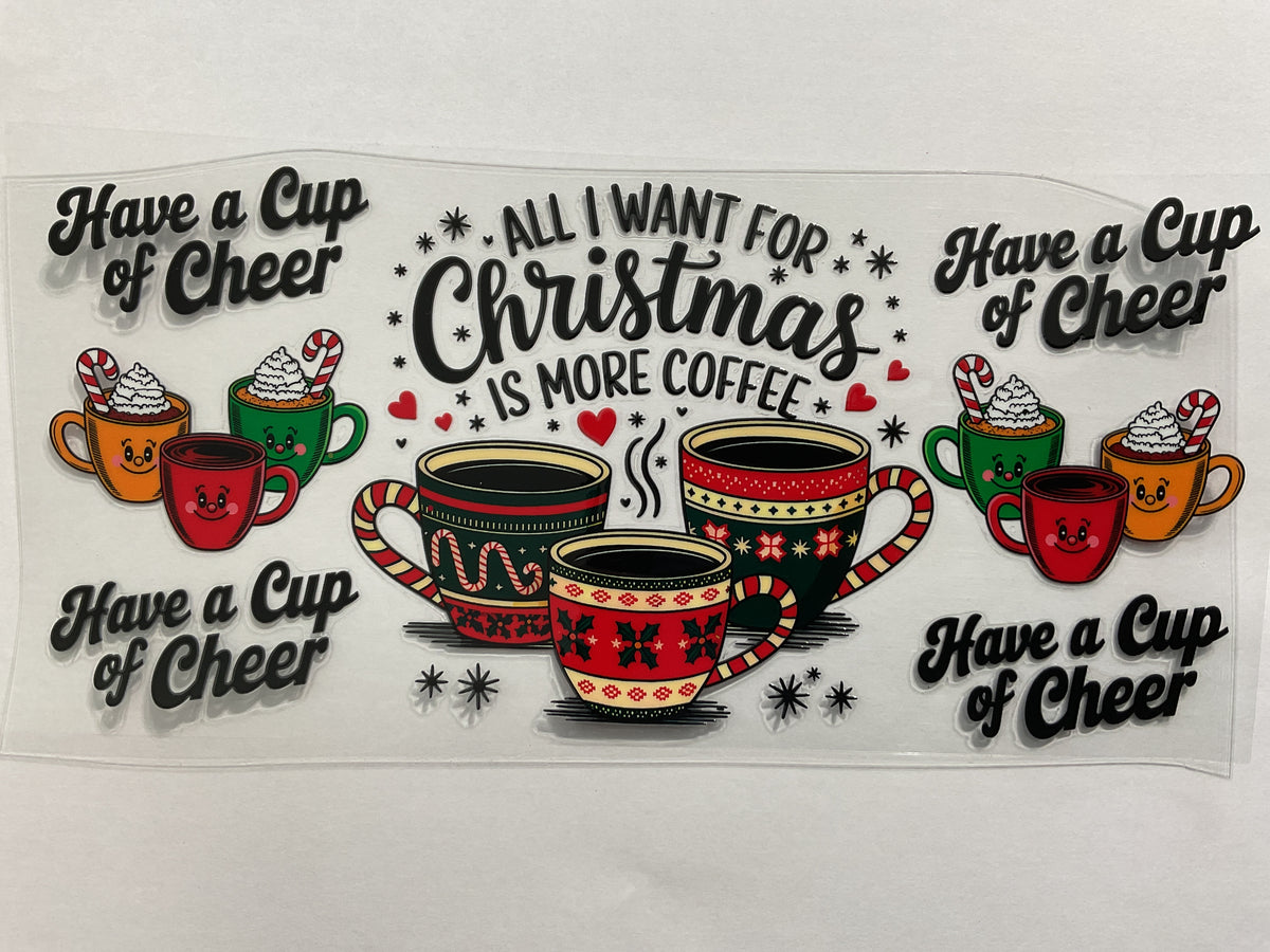 120C - All I Want for Christmas is More Coffee - Tumbler Wrap