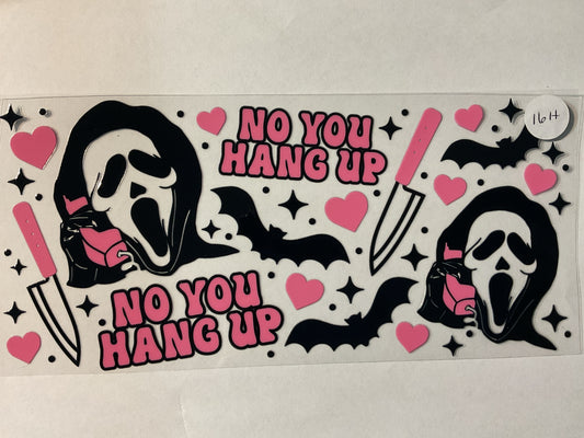 16H - No You Hang Up - UV DTF