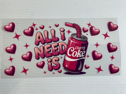 All I Need is Cherry Cola - UV DTF
