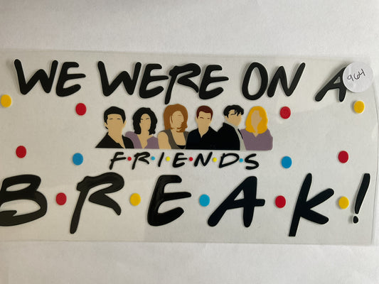 #964 - We Were on a Break - UV DTF