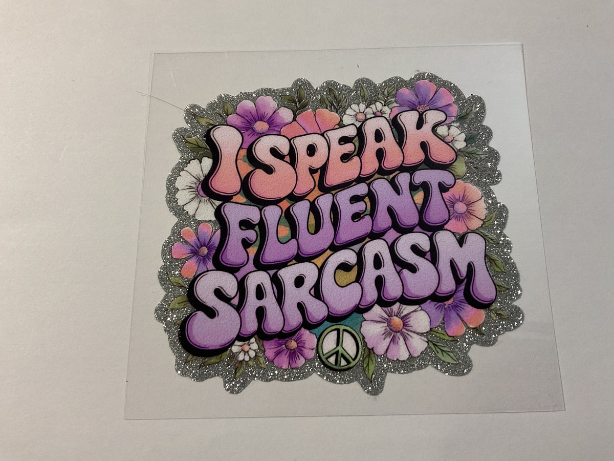 I Speak Fluent Sarcasm Glitter - UV DTF
