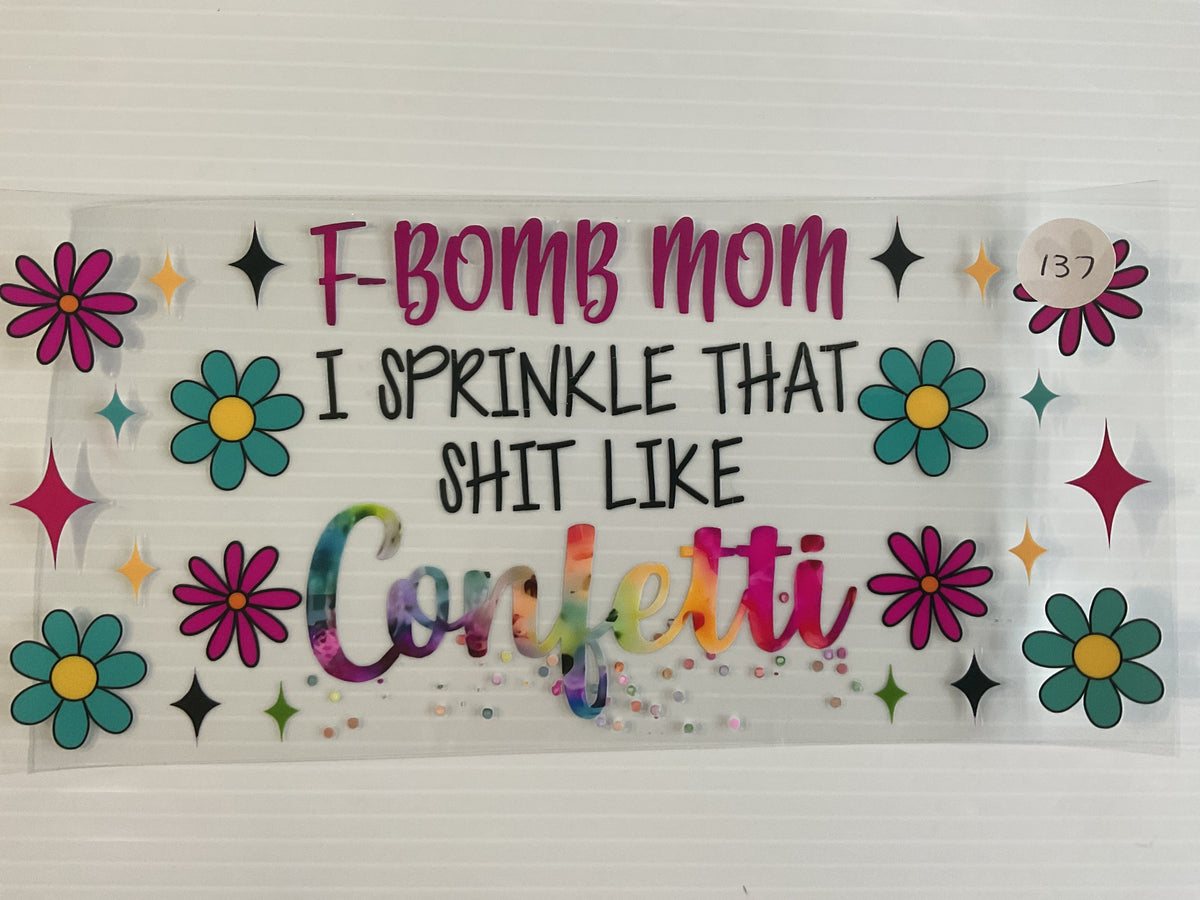#137 - F Bomb Mom I Sprinkle That Sh*t Like Confetti