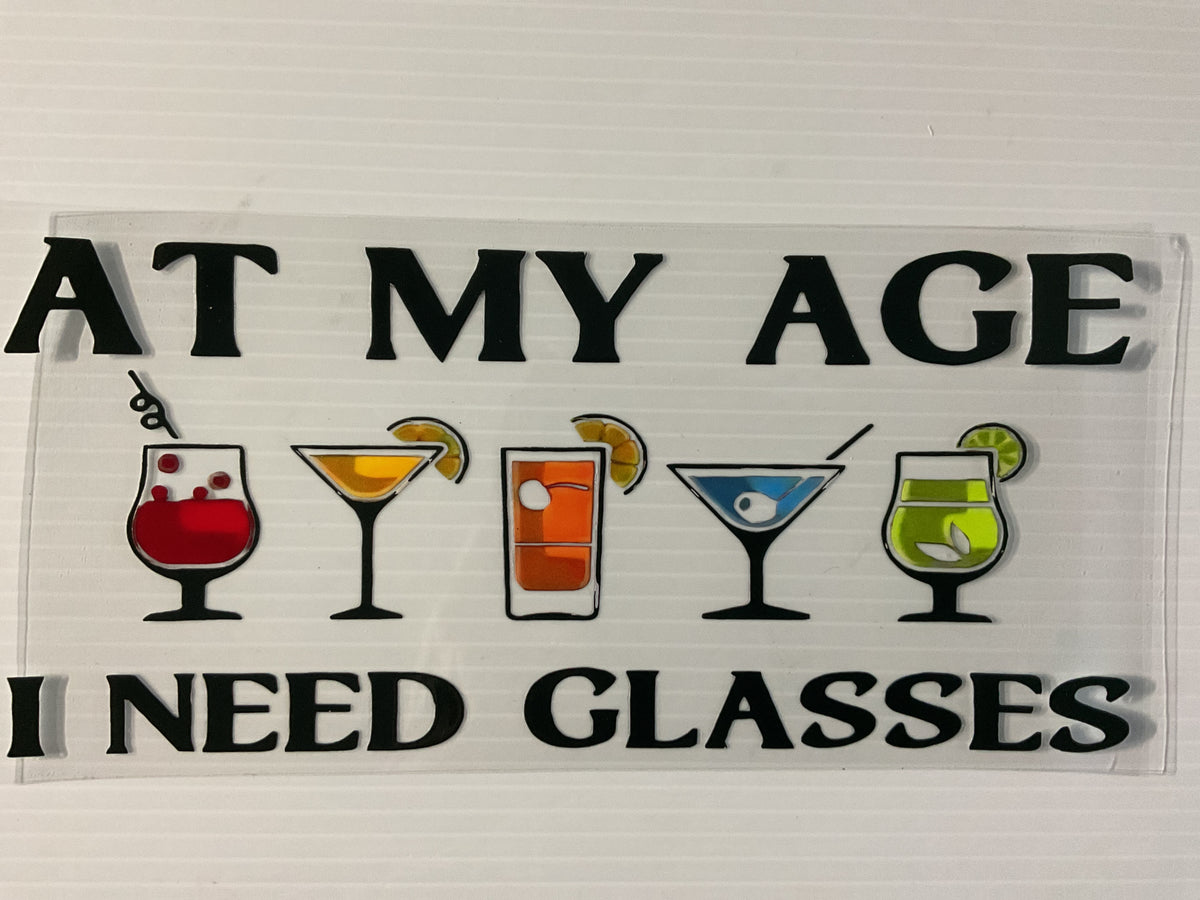 At My Age I Need Glasses - UV DTF