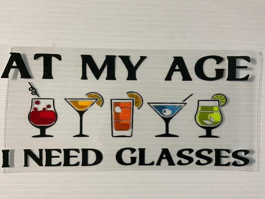 At My Age I Need Glasses - UV DTF