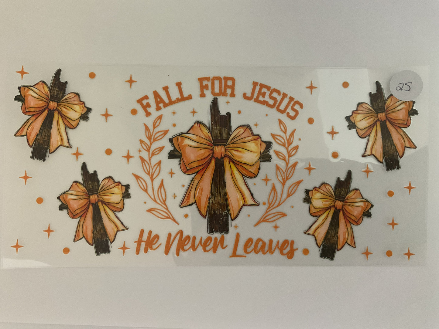 #25H - Fall for Jesus He Never Leaves - UV DTF