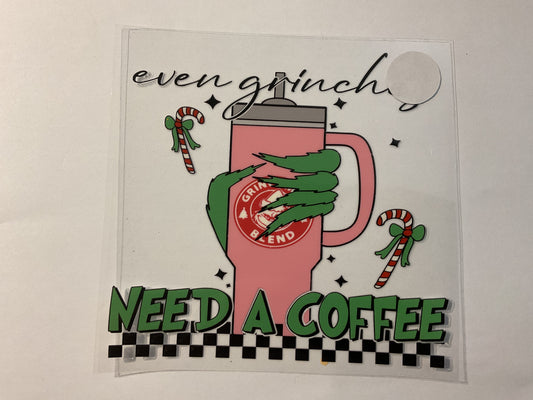 Even Grinches Need a Coffee - UV DTF