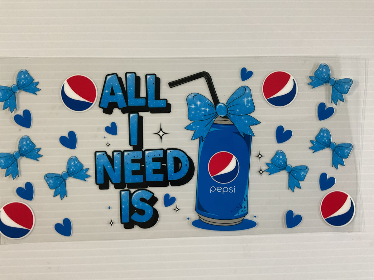 All I Need is Pepsi - UV DTF