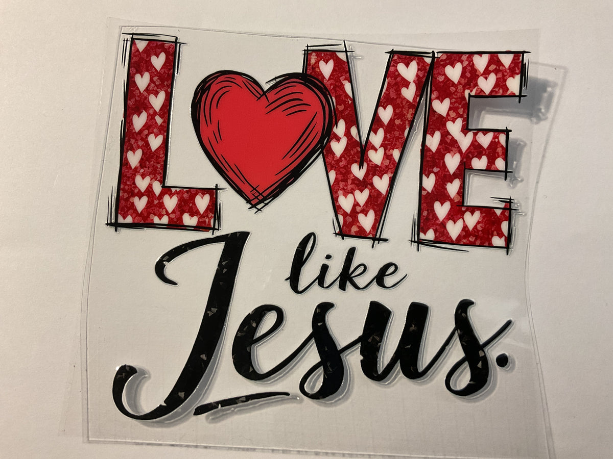 Love Like Jesus - UV DTF