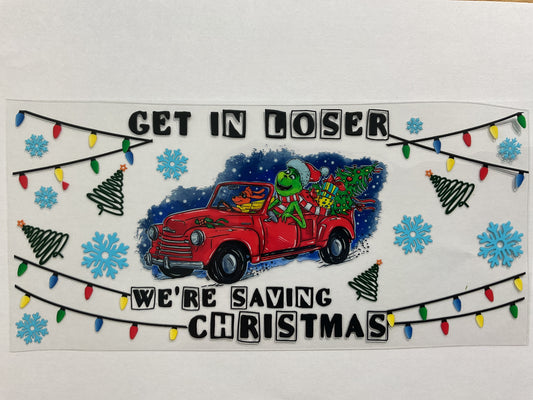 96C - Get in Loser We’re Saving Christmas - Tumbler Wrap