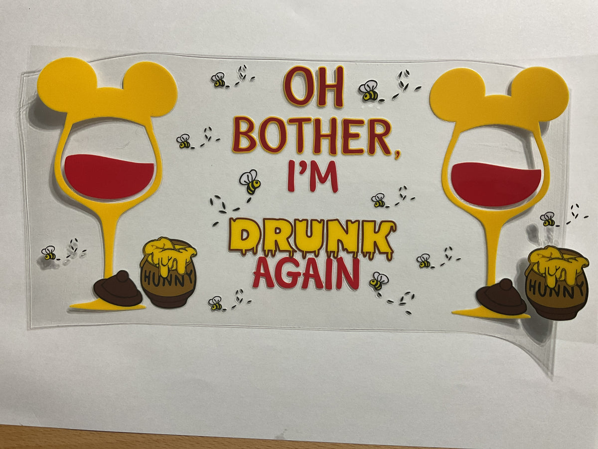 Oh Bother I’m Drunk Again - UV DTF