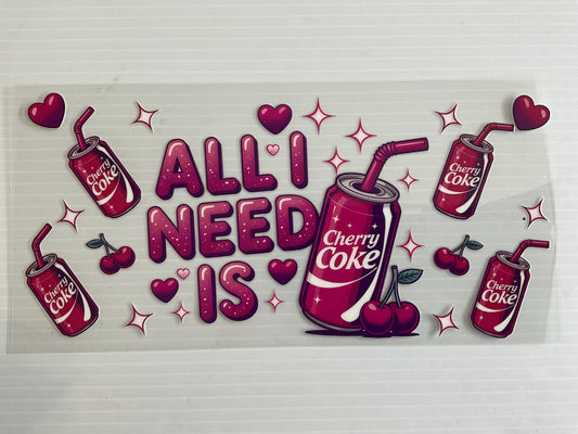 All I Need is Cherry Cola - UV DTF