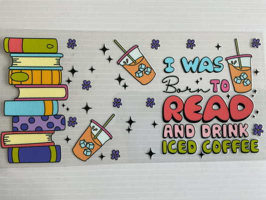 Born to Read snd Drink Ice Coffee