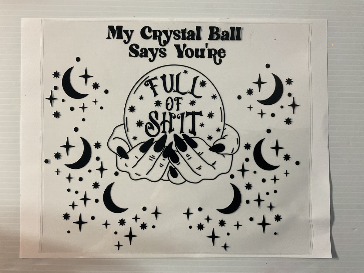 My Crystal Ball Says You’re Full of Sh*t - 20oz UV DTF