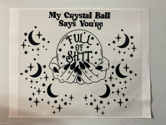 My Crystal Ball Says You’re Full of Sh*t - 20oz UV DTF