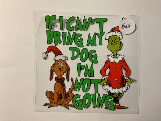If I Can’t Bring My Dog I’m Not Going - UV DTF